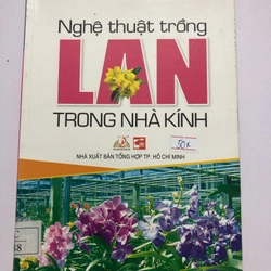 NGHỆ THUẬT TRỒNG LAN TRONG NHÀ KÍNH - 125 trang, nxb: : 2011