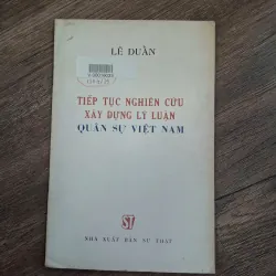 Lê Duẩn - Tiếp tục Nghiên cứu Xây dựng Lý luận Quân sự Việt Nam