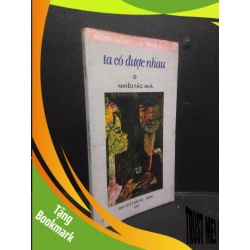 (TẶNG BOOKMARK) Ta có được nhau nhiều tác giả 1997 mới 80% ố vàng RBK0406 văn học