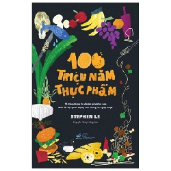 100 Triệu Năm Thực Phẩm - Stephen Le