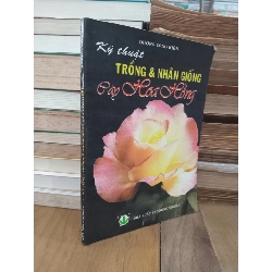 Kỹ thuật trồng & nhân giống cây hoa hồng - Dương Công Kiên