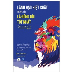 Lãnh Đạo Kiệt Xuất Trước Hết Là Đồng Đội Tốt Nhất - Jon Gordon 137964