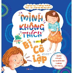 Cùng con trưởng thành - Mình không thích bị cô lập - Bài học về sự dũng cảm - Dạy trẻ chống lại bạo lực tinh thần - Tránh xa tổn thương - - LINHLANBOOKS - Sách Mẹ và bé