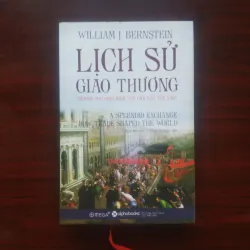 [Sách Kinh Tế] Lịch Sử Giao Thương (Bìa Cứng - William J. Bernstein)