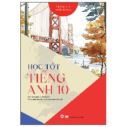 Học Tốt Tiếng Anh 10 - Theo Chương Trình Global Success - Tài Liệu Tham Khảo Thiết Thực Cho Giáo Viên Và Học Sinh (2025) - Trang Anh, Minh Trang