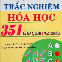 Ôn Tập Nhanh Thi Trắc Nghiệm Hóa Học - 351 Bài Tập Tự Luận & Trắc Nghiệm Xưa