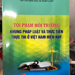 Tội phạm môi trường khung pháp luật và thực tiễn thực thi 302760