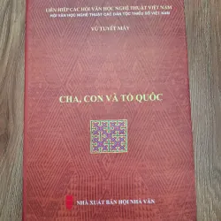 Cha, con và Tổ quốc - Vũ Tuyết Mây - Văn học/Ký 761563
