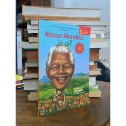 Nelson Mandela là ai? - Pam Pollack & Meg Belviso (Nguyệt Minh dịch)