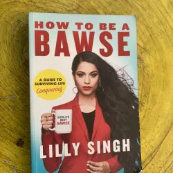 HOW TO BE A BAWSE - LILLY SINGH 763253