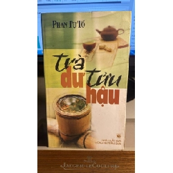 Trà Dư Tửu Hậu - Tác giả Phan Tự Tổ -NXB Công An ND 2007 -bìa mềm,khổ 12x20cm,316 trang 455684