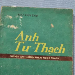 Anh Tư thạch chuyện anh hùng Phạm ngọc thạch | mai văn tạo  970961