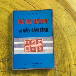 NGHỆ THUẬT THUYẾT PHỤC VÀ GÂY CẢM TÌNH - HOÀNG XUÂN VIỆT