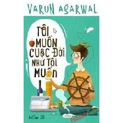 Tôi Muốn Cuộc Đời Như Tôi Muốn - Varun Agarwal ASB.PO Oreka Blogmeo 230225