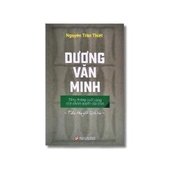 Dương Văn Minh - Tổng thống cuối cùng của chính quyền Sài Gòn - Nguyễn Trần Thiết