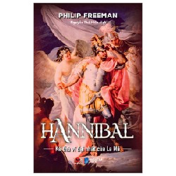 Hannibal - Kẻ Thù Vĩ Đại Nhất Của La Mã (Bìa Cứng) - Philip Freeman