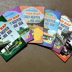 HỎI ĐÁP VỀ TRIỀU NGUYỄN VÀ HUẾ XƯA - NGUYỂN ĐẮC XUÂN - (Trọn bộ 6 cuốn)