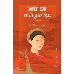Nữ sĩ thời gió bụi (Nữ sĩ Đoàn Thị Điểm) - Lê Phương Liên - Q1/2021 - Văn Học