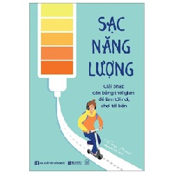 Sạc Năng Lượng - Giải Pháp Cân Bằng Thời Gian Để Làm Tới Nơi, Chơi Tới Bến - Trương Manh 190164