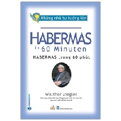 Những Nhà Tư Tưởng Lớn - Habermas Trong 60 Phút - Walther Ziegler