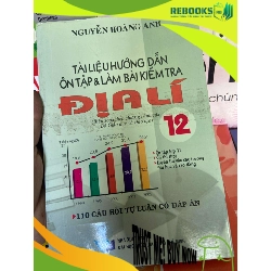 (TẶNG BOOKMARK) Địa Lí 12 (Tài Liệu Hướng Dẫn Ôn Tập & Làm Bài Kiểm Tra, 110 Câu Hỏi Tự Luận Có Đáp Án) - Nguyễn Hoàng Anh 2009 Tham khảo - luyện thi RBK-AK1T1