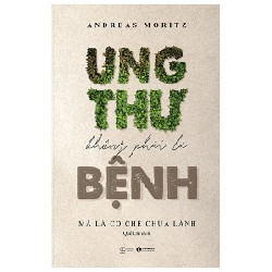 Ung Thư Không Phải Là Bệnh Mà Là Cơ Chế Chữa Lành - Andreas Moritz 144764