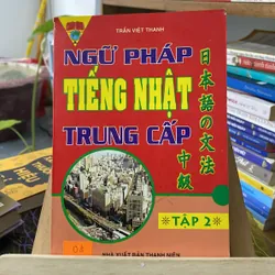 Sách ngữ pháp tiếng Nhật trung cấp tập 2-Trần Việt Thanh ￼