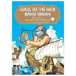 Lược Sử Thế Giới Bằng Tranh - Tập 1: Rạng Đông Của Văn Minh Nhân Loại - Li Zheng