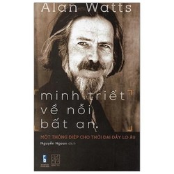 Minh Triết Về Nỗi Bất An: Một Thông Điệp Cho Thời Đại Đầy Lo Âu - Alan Watts 