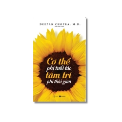 Cơ thể phi tuổi tác, tâm trí phi thời gian - Deepak Chopra