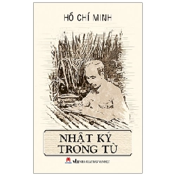 Nhật Ký Trong Tù (Huy Hoàng) - Hồ Chí Minh (Mới 100%) Thơ ca, tục ngữ, ca dao, thành ngữ, Huy Hoàng - SÁCH ĐẠI HỌC