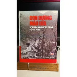 Con đường máu lửa - về đường mòn huyền thoại Hồ Chí Minh -Nguyễn Thị Suý, Lê Ngọc Tú thực hiện. -NXB Lao động, 2007. - 530tr ,khổ 19x27cm -sách qua sử dụng còn tốt STB1316 Blogmeo 27525