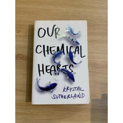 OUR CHEMICAL HEARTS - Krystal Sutherland