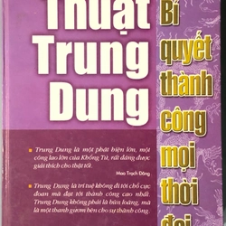 THUẬT TRUNG DUNG - BÍ QUYẾT THÀNH CÔNG MỌI THỜI ĐẠI 356330
