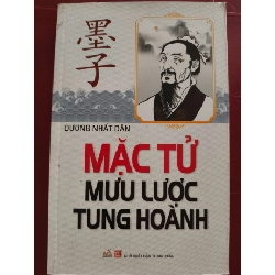 MẶC TỬ MƯU LƯỢC TUNG HOÀNH - DƯƠNG NHẤT DÂN - 2014 - 302 trang LỊCH SỬ - CHÍNH TRỊ - TRIẾT HỌC ANTQ0709