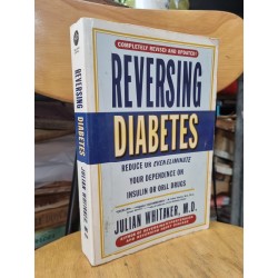 REVERSING DIABETES : REDUCE OR EVEN ELIMINATE YOUR DEPENDENCE ON INSULIN OR ORAL DRUGS 120105