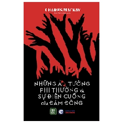 Những Ảo Tưởng Phi Thường Và Sự Điên Cuồng Của Đám Đông - Charles Mackay