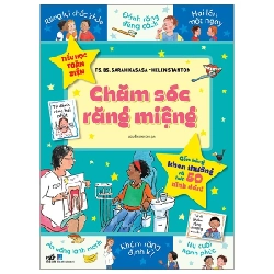 Tiểu Học Toàn Diện - Chăm Sóc Răng Miệng - TS BS Sarah Kasasa, Helen Stanton (Mới 100%) Kiến thức, kỹ năng sống cho trẻ, Nhã Nam - SÁCH ĐẠI HỌC