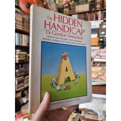 THE HIDDEN HANDICAP : How To Help Children Who Suffer From Dyslexia, Hyperactivity and Learning Difficulties - Dr Gordon Serfontein