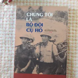 CHÚNG TÔI LÀ BỘ ĐỘI CỤ HỒ • KỶ NIỆM SÂU SẮC TRONG ĐỜI BỘ ĐỘI • Nhiều Tác Giả 751375