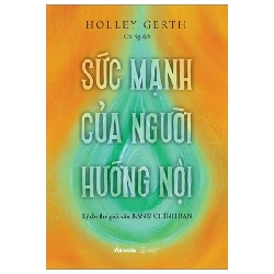 Sức Mạnh Của Người Hướng Nội - Lý Do Thế Giới Cần Bạn Là Chính Bạn - Holley Gerth