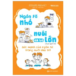 Ngôn Từ Nhỏ Nuôi Em Bé Lớn - Sức Mạnh Của Ngôn Từ Trong Nuôi Dạy Trẻ - Hikari Amano