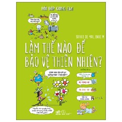 Hỏi Đáp Cùng Em! - Làm Thế Nào Để Bảo Vệ Thiên Nhiên (Bìa Cứng) - Sophie De Mullenheim 185729