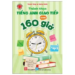 Thành Thạo Tiếng Anh Giao Tiếp Trong 160 Giờ - Tập 1 (2024) - MIS Editorial Team