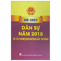 Bộ Luật Dân Sự Năm 2015 Và Các Nghị Định Hướng Dẫn Thi Hành - Quốc Hội 282357