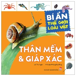 Bí Ẩn Thế Giới Loài Vật - Thân Mềm Và Giáp Xác - Phùng Duy Tùng, Thu Ngân