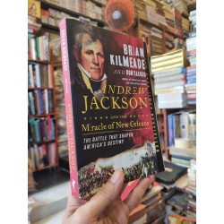 ANDREW JACKSON : And The Miracle Of New Orleans - Brian Kilmeade and Don Yaeger