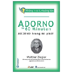 Những nhà tư tưởng lớn - Adorno trong 60 phút - Walther Ziegler