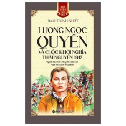 Góc Nhìn Sử Việt - Lương Ngọc Quyến Và Cuộc Khởi Nghĩa Thái Nguyên 1917 - Đào Trinh Nhất