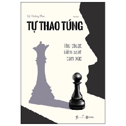 Tự Thao Túng - Thủ Thuật Kiểm Soát Cảm Xúc - Lý Hoằng Phu